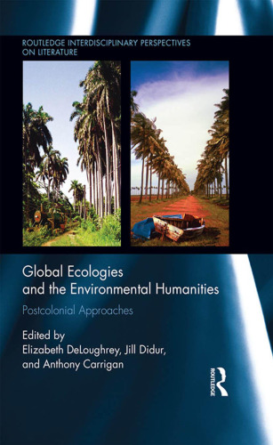 Global Ecologies and the Environmental Humanities: Postcolonial Approaches