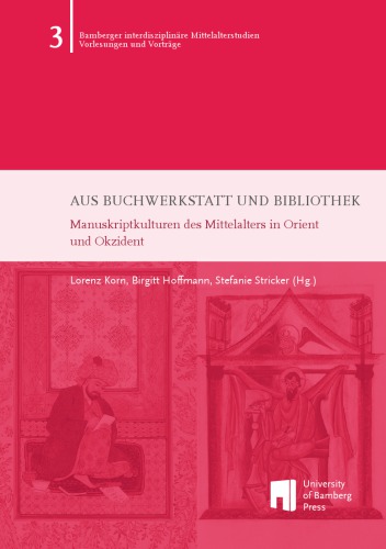 Aus Buchwerkstatt und Bibliothek: Manuskriptkulturen des Mittelalters in Orient und Okzident