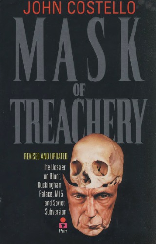 Mask of Treachery: The Dossier on Blunt, Buckingham Palace, MI5 and Soviet Subversion