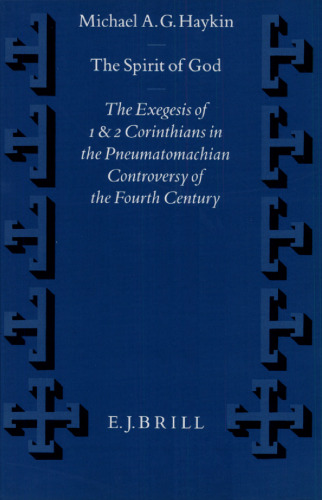 The Spirit of God: The Exegesis of 1 and 2 Corinthians in the Pneumatomachian Controversy of the Fourth Century