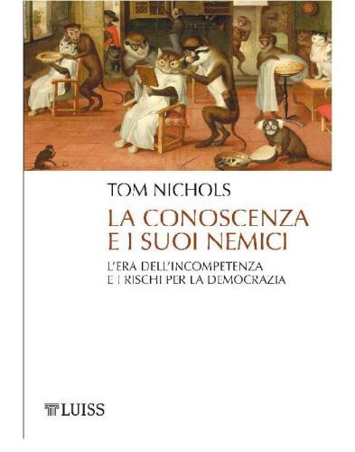 La conoscenza e i suoi nemici. L'era dell'incompetenza e i rischi per la democrazia