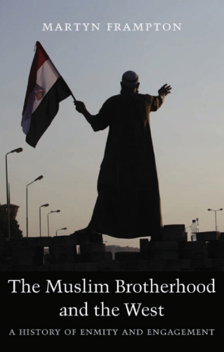 The Muslim Brotherhood and the West: A History of Enmity and Engagement