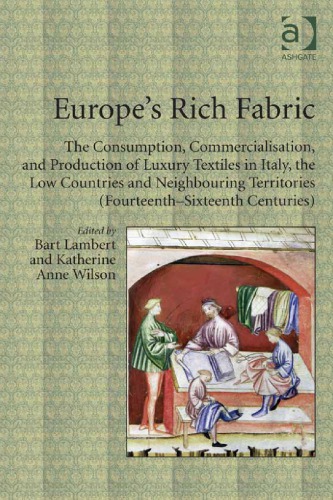 Europe’s Rich Fabric: The Consumption, Commercialisation, and Production of Luxury Textiles in Italy, the Low Countries and Neighbouring Territories