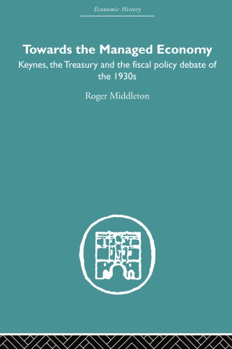 Towards the Managed Economy: Keynes, the Treasury and the Fiscal Policy Debate of the 1930s