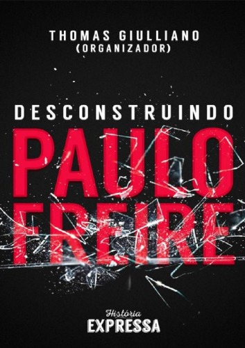 Descontruindo Paulo Freire