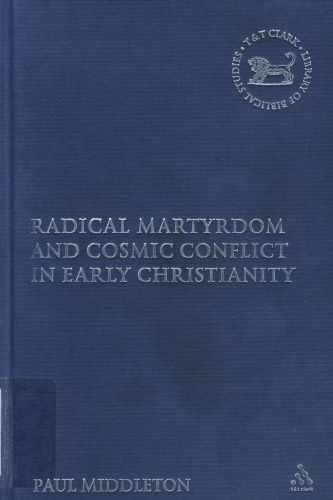 Radical Martyrdom and Cosmic Conflict in Early Christianity