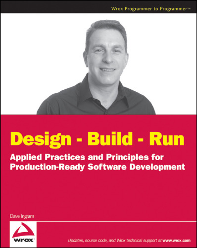 Design - Build - Run: Applied Practices and Principles for Production Ready Software Development (Wrox Programmer to Programmer)