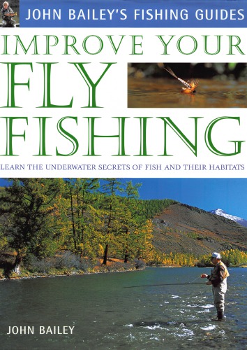 Improve Your Fly Fishing: Learn the Underwater Secrets of Fish and their Habitats