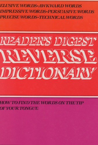 Reader’s Digest Reverse Dictionary: How to Find the Words on the TIp of Your Tongue