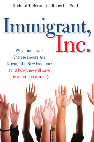 Immigrant, Inc.: why immigrant entrepreneurs are driving the new economy