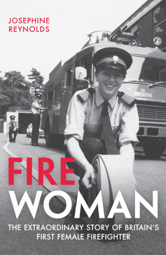 Fire Woman: The Extraordinary Story of Britain’s First Female Firefighter