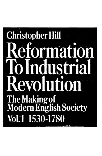 Reformation to Industrial Revolution: The Making of Modern English Society, Vol. I 1530–1780