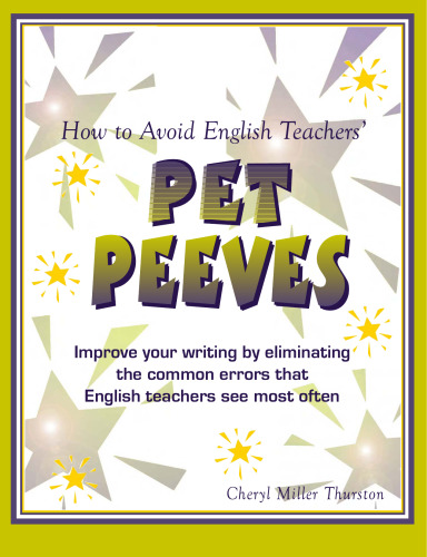 How to Avoid English Teachers' Pet Peeves: Improve your writing by eliminating the common errors that English teachers see most often