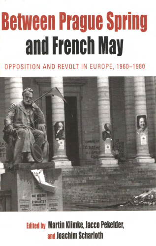 Between Prague Spring and French May: Opposition and Revolt in Europe, 1960–1980