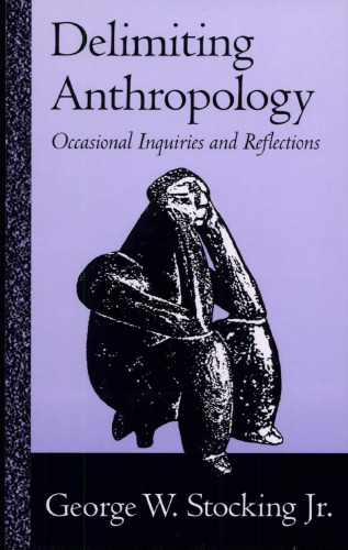 Delimiting Anthropology: Occasional Inquiries and Reflections