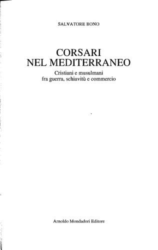 Corsari nel Mediterraneo: Cristiani e musulmani fra guerra, schiavitù e commercio