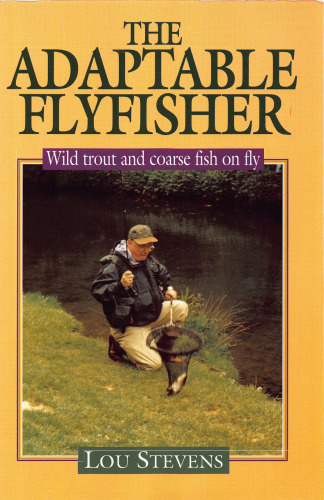The Adaptable Flyfisher: Wild Trout and Coarse Fish on Fly