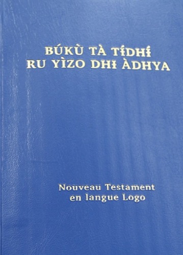 Búkù tà tɨ́dhɨ́ ru yìzo dhɨ àdhya. Nouveau Testament en langue Logo
