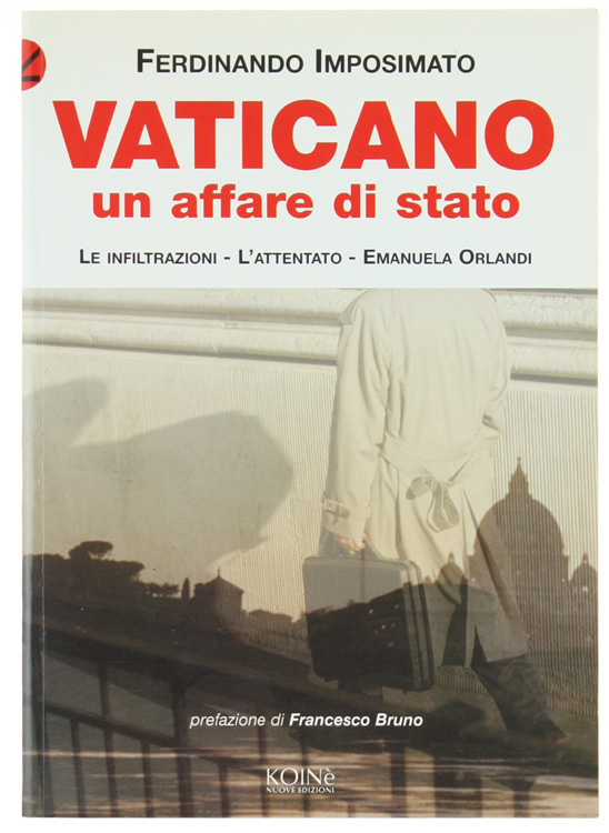 Vaticano. Un affare di Stato. Le infiltrazioni, l'attentato. Emanuela Orlandi