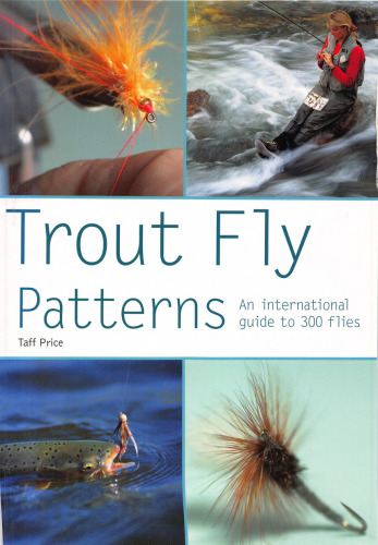 Trout Fly Patterns: An International Guide to 300 Flies