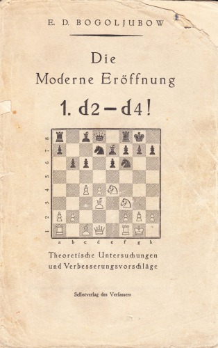 E.D. Bogoljubow: Die moderne Eröffnung 1.d2-d4. Theoretische Untersuchungen und Verbesserungsvorschläge.