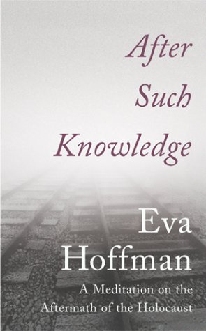 After Such Knowledge. A Meditation on the Aftermath of the Holocaust