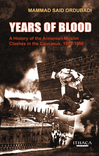 Years of Blood: A History of the Armenian-Muslim Clashes in the Caucasus, 1905–1906