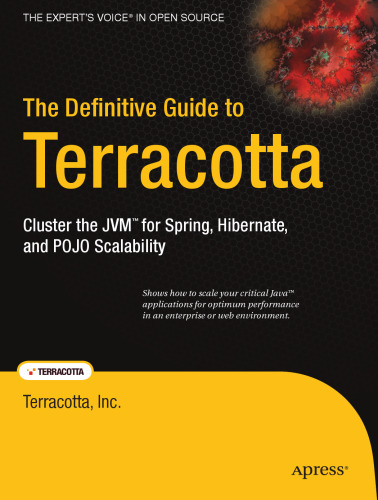 The Definitive Guide to Terracotta: Cluster the JVM for Spring, Hibernate and POJO Scalability