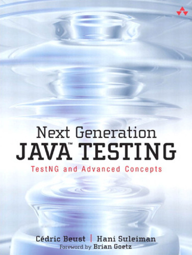 Next Generation Java Testing: TestNG and Advanced Concepts