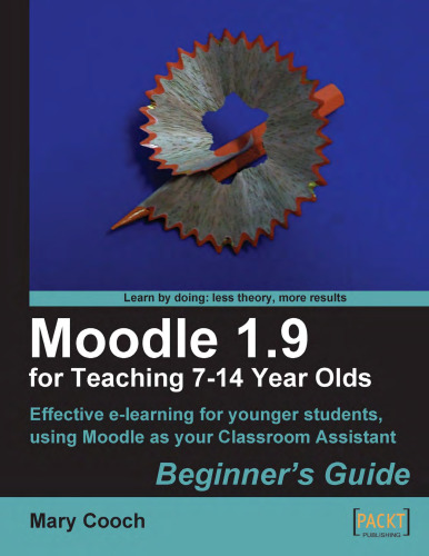 Moodle 1.9 for Teaching 7-14 Year Olds: Beginner's Guide