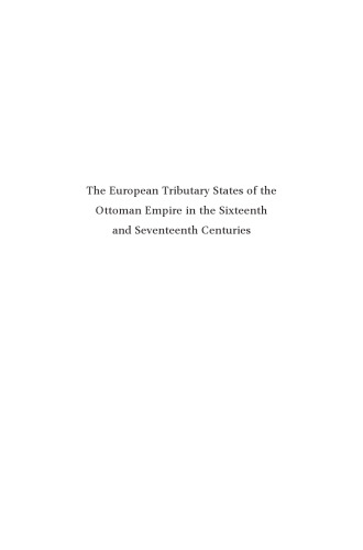 The European Tributary States of the Ottoman Empire in the Sixteenth and Seventeenth Centuries