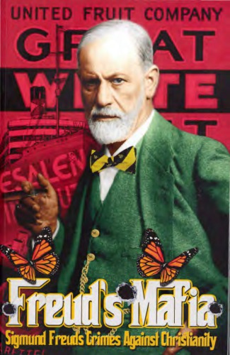 Freud’s Mafia: Sigmund Freud’s Crimes Against Christianity