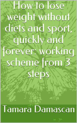 How to lose weight without diets and sport, quickly and forever: working scheme from 3 steps