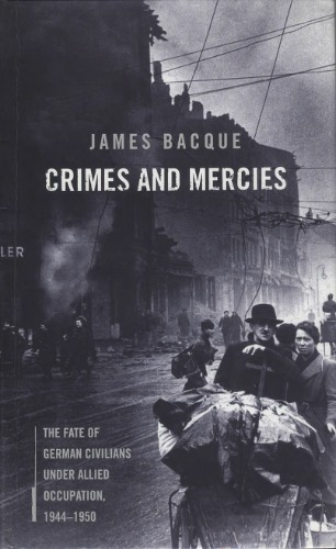 Crimes and Mercies: The fate of German civilians under Allied Occupation, 1944–1950