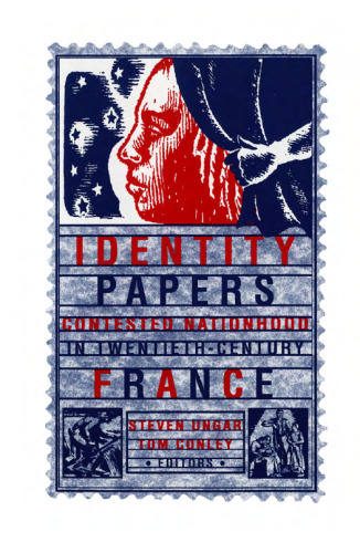 Identity Papers: Contested Nationhood in Twentieth-Century France