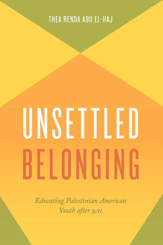 Unsettled Belonging: Educating Palestinian American Youth after 9/11