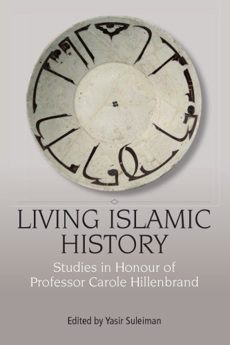 Living Islamic History: Studies in Honour of Professor Carole Hillenbrand