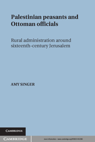 Palestinian Peasants and Ottoman Officials: Rural Administration around Sixteenth-Century Jerusalem