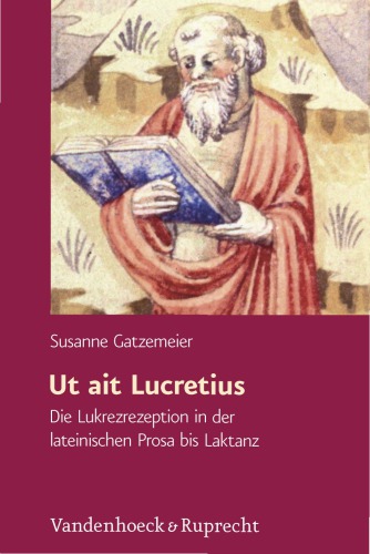 Ut ait Lucretius. Die Lukrezrezeption in der lateinischen Prosa bis Laktanz