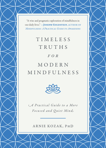 Timeless Truths for Modern Mindfulness: A Practical Guide to a More Focused and Quiet Mind