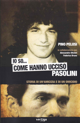 Io so... come hanno ucciso Pasolini. Storia di una amicizia e di un omicidio