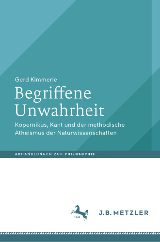 Begriffene Unwahrheit: Kopernikus, Kant und der methodische Atheismus der Naturwissenschaften