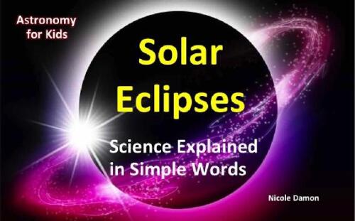 Picture Book for Kids:Solar Eclipses: Science Explained in Simple Words: Children’s Book, Astronomy for kids, August 21 ,2017 total solar eclipse, April 8, 2024, totality astrology