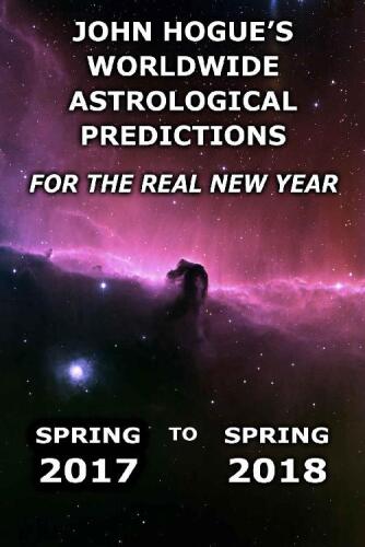 John Hogue’s Worldwide Astrological Predictions for the Real New Year: Spring 2017 to Spring 2018
