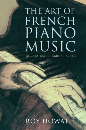 The Art of French Piano Music: Debussy, Ravel, Fauré, Chabrier
