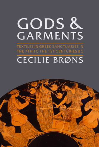Gods and Garments: Textiles in Greek Sanctuaries in the 7th to the 1st Centuries BC