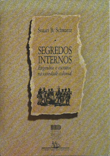 Segredos Internos. Engenhos e escravos na sociedade colonial 1550-1835