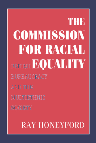Commission for Racial Equality: British Bureaucracy and the Multiethnic Society