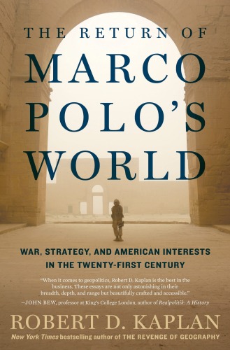 The Return of Marco Polo’s World: War, Strategy, and American Interests in the Twenty-first Century