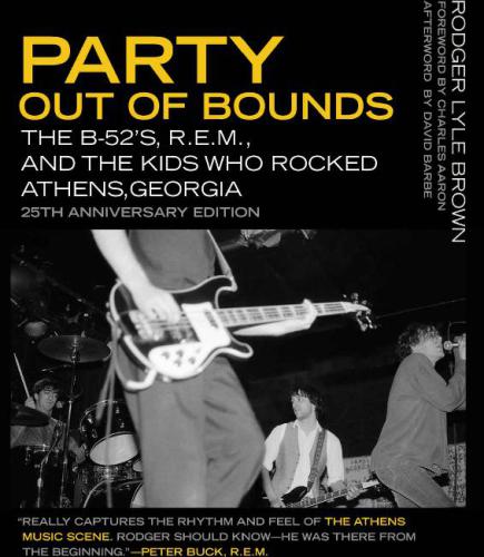 Party Out of Bounds: The B-52’s, R.E.M., and the Kids Who Rocked Athens, Georgia